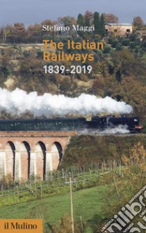 The Italian railways (1839-2019) libro di Maggi Stefano