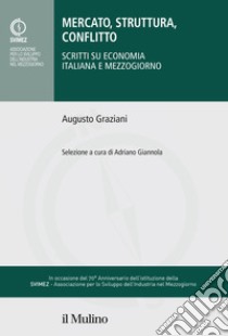 Mercato, struttura, conflitto. Scritti su economia italiana e Mezzogiorno libro di Graziani Augusto; Giannola A. (cur.)