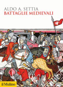 Battaglie medievali libro di Settia Aldo A.