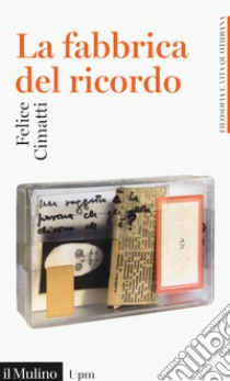 La fabbrica del ricordo libro di Cimatti Felice