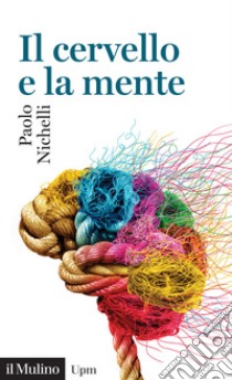 Il cervello e la mente libro di Nichelli Paolo