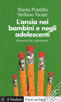 L'ansia nei bambini e negli adolescenti. Riconoscerla e affrontarla libro di Vicari Stefano; Pontillo Maria