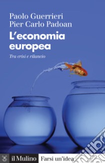 L'economia europea. Tra crisi e rilancio libro di Guerrieri Paolo; Padoan Pier Carlo