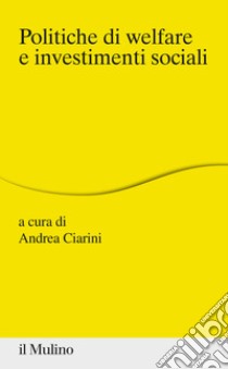 Politiche di welfare e investimenti sociali libro di Ciarini A. (cur.)