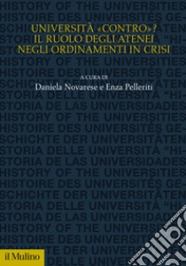 Università «contro»? Il ruolo degli atenei negli ordinamenti in crisi libro di Novarese D. (cur.); Pelleriti E. (cur.)