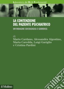 La contenzione del paziente psichiatrico. Un'indagine sociologica e giuridica libro di Cardano Mario; Algostino Alessandra; Caredda Marta