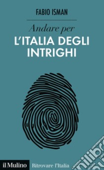 Andare per l'Italia degli intrighi libro di Isman Fabio