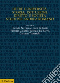 Oltre l'Università. Storia, istituzioni, diritto e società, studi per Andrea Romano libro di Novarese D. (cur.); Pelleriti E. (cur.); Calabrò V. (cur.)