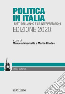 Politica in Italia. I fatti dell'anno e le interpretazioni. 2020 libro di Moschella M. (cur.); Rhodes M. (cur.)