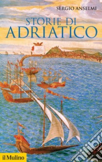 Storie di Adriatico libro di Anselmi Sergio