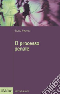 Il processo penale libro di Ubertis Giulio