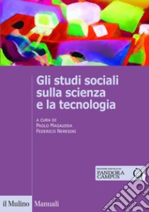 Gli studi sociali sulla scienza e la tecnologia libro di Magaudda P. (cur.); Neresini F. (cur.)