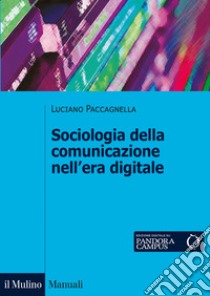 Sociologia della comunicazione nell'era digitale libro di Paccagnella Luciano