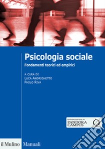 Psicologia sociale. Fondamenti teorici ed empirici libro di Andrighetto (cur.); Riva G. (cur.)