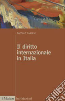 Il diritto internazionale in Italia libro di Cassese Antonio