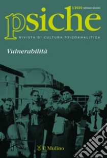 Psiche. Rivista di cultura psicoanalitica (2020). Vol. 1: Vulnerabilità libro