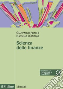 Scienza delle finanze libro di Arachi Giampaolo; D'Antoni Massimo