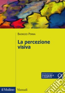 La percezione visiva libro di Pinna Baingio