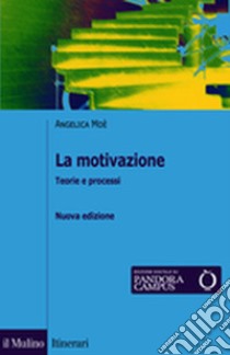 La motivazione. Teorie e processi libro di Moè Angelica