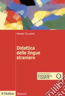 Didattica delle lingue straniere libro di Villarini Andrea