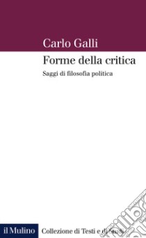 Forme della critica. Saggi di filosofia politica libro di Galli Carlo