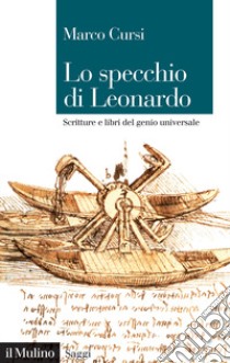 Lo specchio di Leonardo. Scritture e libri del genio universale libro di Cursi Marco