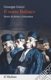 Il «caso Balzac». Storie di diritto e letteratura libro di Guizzi Giuseppe