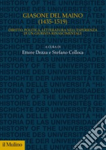 Giasone del Maino (1435-1519). Diritto, politica, letteratura nell'esperienza di un giurista rinascimentale libro di Dezza E. (cur.); Colloca S. (cur.)