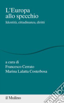 L'Europa allo specchio. Identità, cittadinanza, diritti libro di Cerrato F. (cur.); Lalatta Costerbosa M. (cur.)