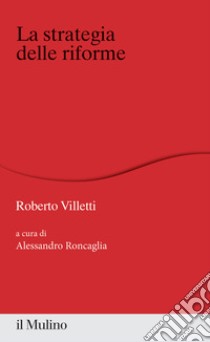 La strategia delle riforme libro di Villetti Roberto; Roncaglia A. (cur.)