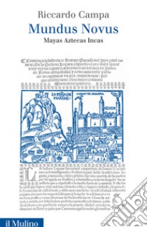 Mundus Novus. Mayas Aztecas Incas libro di Campa Riccardo