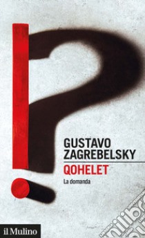 Qohelet. La domanda libro di Zagrebelsky Gustavo