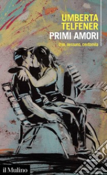 Primi amori. Uno, nessuno, centomila libro di Telfener Umberta