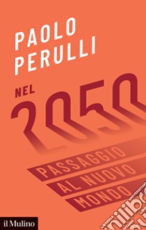 Nel 2050. Passaggio al nuovo mondo libro di Perulli Paolo