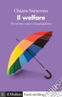 Il welfare. Tra vecchie e nuove disuguaglianze libro di Saraceno Chiara