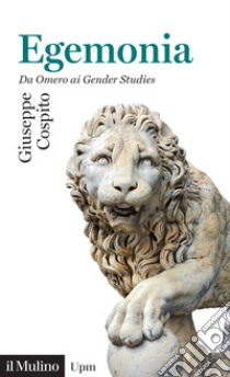 Egemonia. Da Omero ai Gender Studies libro di Cospito Giuseppe