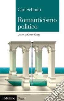 Romanticismo politico libro di Schmitt Carl; Galli C. (cur.)