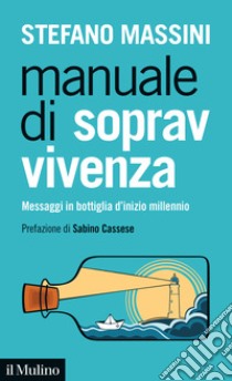 Manuale di sopravvivenza. Messaggi in bottiglia d'inizio millennio libro di Massini Stefano