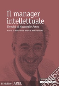 Il manager intellettuale. L'eredità di Alessandro Pansa libro di Meloni M. (cur.); Aresu A. (cur.)