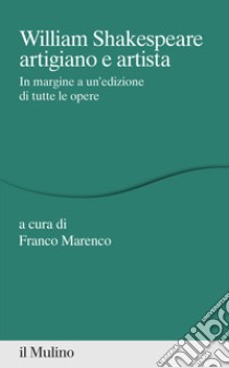 William Shakespeare artigiano e artista. In margine a un'edizione di tutte le opere libro di Marenco F. (cur.)