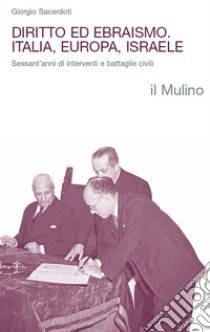 Diritto ed ebraismo. Italia, Europa, Israele. Sessant'anni di interventi e battaglie civili libro di Sacerdoti Giorgio