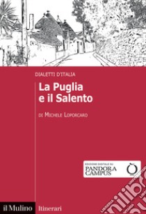 La Puglia e il Salento. Dialetti d'Italia libro di Loporcaro Michele