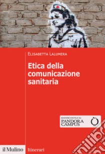 Etica della comunicazione sanitaria libro di Lalumera Elisabetta