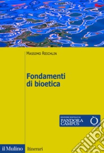 Fondamenti di bioetica libro di Reichlin Massimo