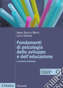 Fondamenti di psicologia dello sviluppo e dell'educazione. La prima infanzia libro di Berti Anna Emilia; Surian Luca