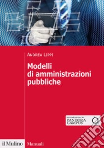 Modelli di amministrazioni pubbliche libro di Lippi Andrea