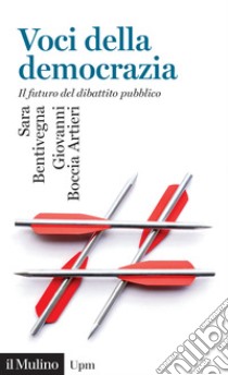 Voci della democrazia. Il futuro del dibattito pubblico libro di Bentivegna Sara; Boccia Artieri Giovanni