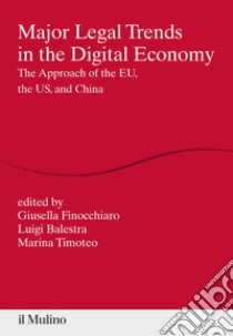 Major legal trends in the digital economy. The approach of the EU, the US, and China libro di Finocchiaro G. (cur.); Balestra L. (cur.); Timoteo M. (cur.)