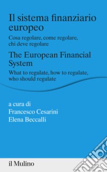 Il sistema finanziario europeo. Cosa regolare, come regolare, chi deve regolare libro di Cesarini F. (cur.); Beccalli E. (cur.)