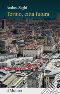 Torino, città futura libro di Zaghi Andrea